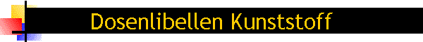 Dosenlibellen Kunststoff